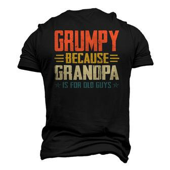 Mens Grumpy Because Grandpa Is For Old Guys For Dad Fathers Day Men's 3D T-Shirt Back Print | Mazezy
