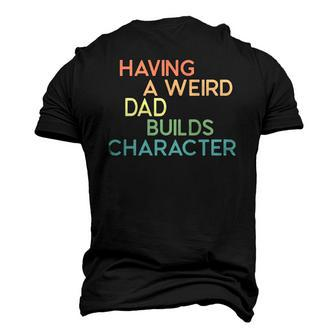 Having A Weird Dad Builds Character Fathers Day Men's 3D T-Shirt Back Print | Mazezy