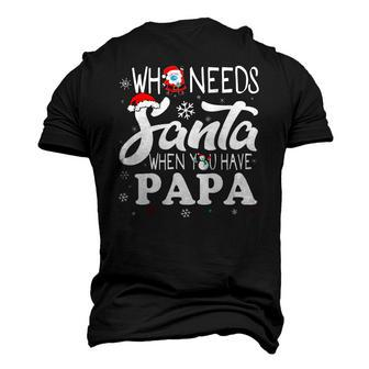 Holiday Christmas Who Needs Santa When You Have Papa Men's 3D T-Shirt Back Print | Mazezy