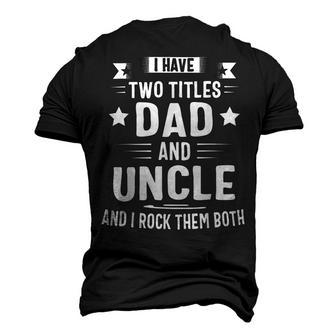 I Have Two Titles Dad And Uncle And I Rock Them Both Fathers Day Men's 3D Print Graphic Crewneck Short Sleeve T-shirt - Monsterry AU