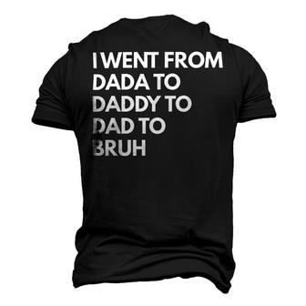 I Went From Dada To Daddy To Dad To Bruh Fathers Day Funny Dad Men's 3D Print Graphic Crewneck Short Sleeve T-shirt - Monsterry UK