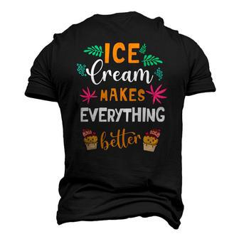 Ice Cream Makes Everything Dessert Sweet Tooth Top Ice Cream Men's 3D T-Shirt Back Print | Mazezy