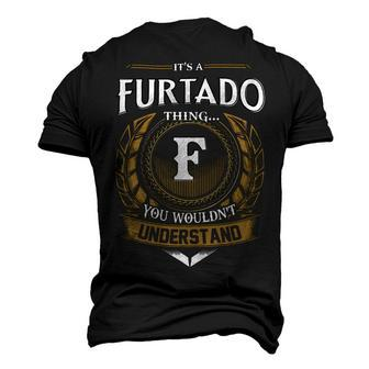 Its A Furtado Thing You Wouldnt Understand Name Men's 3D T-shirt Back Print - Seseable