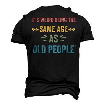 Its Weird Being The Same Age As Old People Father Dad Men's 3D T-shirt Back Print - Seseable