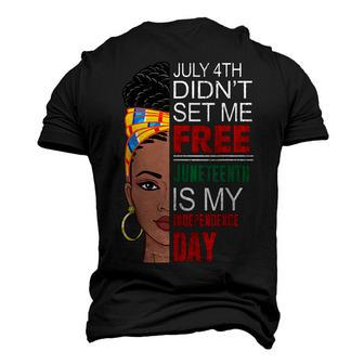 July 4Th Didnt Set Me Free Juneteenth Is My Independence Day V4 Men's 3D T-shirt Back Print - Seseable