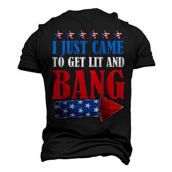 I Just Came To Get Lit And Bang 4Th Of July Fireworks Men's 3D T-shirt Back Print - Seseable