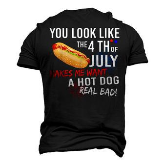 You Look Like 4Th Of July Makes Me Want A Hot Dogs Real Bad Men's 3D T-shirt Back Print - Seseable