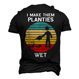I Make Them Planties Wet Gardening Pun Plant Watering V2 Men's 3D T-shirt Back Print - Seseable
