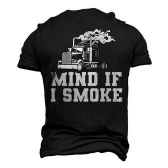 Mens Mind If I Smoke Truck Driving Quote For A Trucker Men's 3D T-shirt Back Print - Seseable