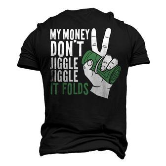 My Money Dont Jiggle Jiggle It Folds Meme Men's 3D T-shirt Back Print - Seseable