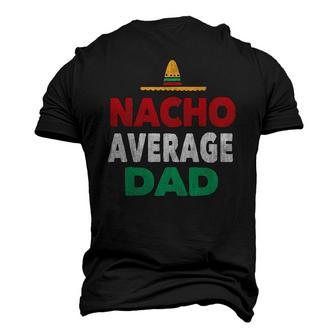 Nacho Average Dad Mexican Hat Fathers Day Men's 3D T-Shirt Back Print | Mazezy