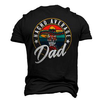 Nacho Average Dad For Mexican Nacho Loving Fathers Men's 3D T-Shirt Back Print | Mazezy