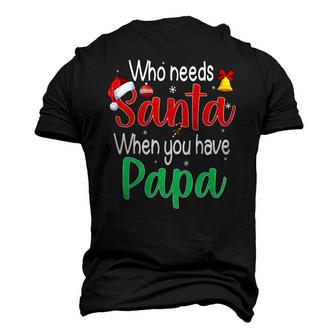Who Needs Santa When You Have Papa Christmas Men's 3D T-Shirt Back Print | Mazezy