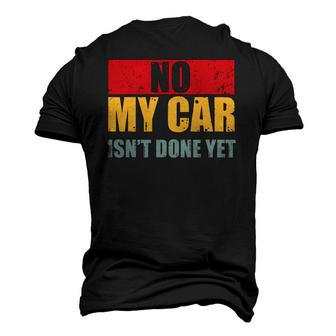 Mens No My Car Isnt Done Yet Vintage Car Mechanic Garage Auto Men's 3D T-Shirt Back Print | Mazezy