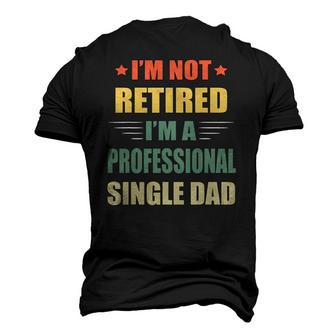 Im Not Retired Im A Professional Single Dad Men's 3D T-Shirt Back Print | Mazezy