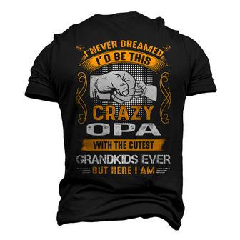 Opa Grandpa I Never Dreamed I’D Be This Crazy Opa Men's 3D T-shirt Back Print - Seseable