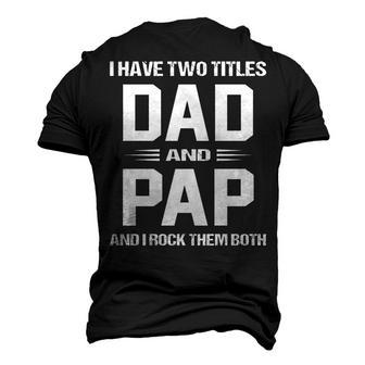 Pap Grandpa I Have Two Titles Dad And Pap Men's 3D T-shirt Back Print - Seseable
