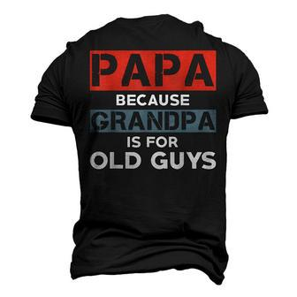 Mens Papa Because Grandpa Is For Old Guys Fathers Day V2 Men's 3D T-shirt Back Print - Seseable