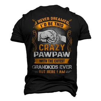 Pawpaw Grandpa I Never Dreamed I’D Be This Crazy Pawpaw Men's 3D T-shirt Back Print - Seseable
