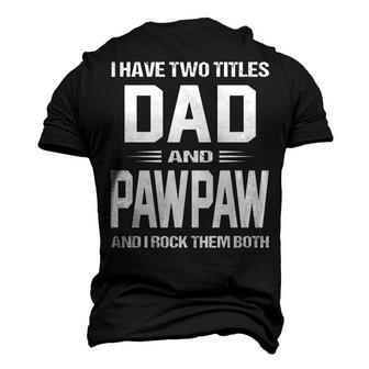 Pawpaw Grandpa I Have Two Titles Dad And Pawpaw Men's 3D T-shirt Back Print - Seseable