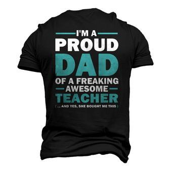 Im A Proud Dad Of A Freaking Awesome Teacher Yes She Bought Me This Fathers Day Men's 3D T-Shirt Back Print | Mazezy