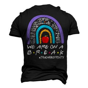 Rainbow We Are On A Break Teacher Off Duty Summer Vacation Men's 3D T-Shirt Back Print | Mazezy