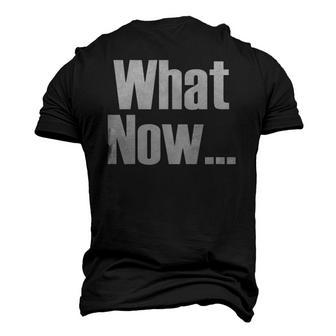 What Now Saying Men's 3D T-Shirt Back Print | Mazezy