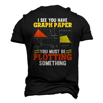 I See You Have Graph Paper Plotting Math Pun Math Geek Men's 3D T-Shirt Back Print | Mazezy