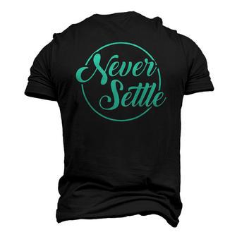 Never Settle Quote Inspirational Quote Men's 3D T-Shirt Back Print | Mazezy