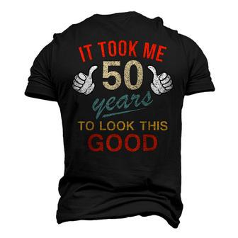 It Took Me 50 Years To Look This Good 50Th Birthday Men's 3D T-shirt Back Print - Seseable