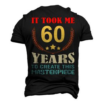It Took Me 60 Years To Create This Masterpiece 60Th Birthday Men's 3D T-shirt Back Print - Seseable
