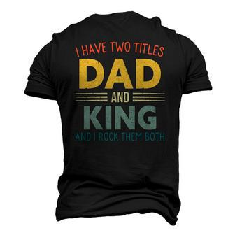 I Have Two Titles Dad And King Vintage Fathers Day Men's 3D T-Shirt Back Print | Mazezy