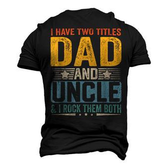 I Have Two Titles Dad And Uncle Father’S Day V2 Men's 3D T-shirt Back Print - Seseable