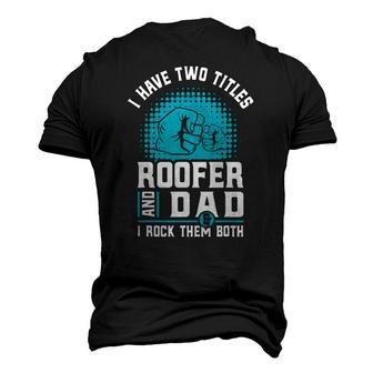 I Have Two Titles Roofer And Dad Roofing Slating Men's 3D T-Shirt Back Print | Mazezy