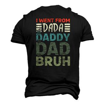 I Went From Dada To Daddy To Dad To Bruh Fathers Day Men's 3D T-Shirt Back Print | Mazezy