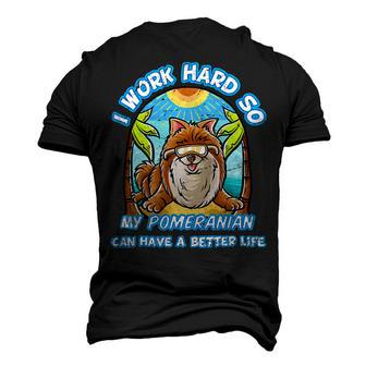 I Work Hard So My Pomeranian Can Have A Better Life Dog T-Shirt Men's 3D T-shirt Back Print - Seseable