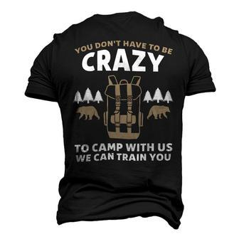 You Dont Have To Be Crazy To Camp With Us Camping Camper T Shirt Men's 3D Print Graphic Crewneck Short Sleeve T-shirt - Monsterry