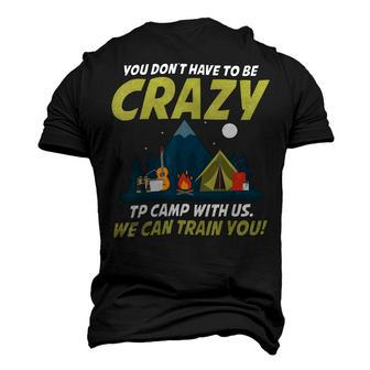 You Dont Have To Be Crazy To Camp With Us Fun Camping Lover T Shirt Men's 3D Print Graphic Crewneck Short Sleeve T-shirt - Monsterry