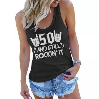 50Th Birthday Fifty Years Old Funny 50 And Still Rockin It Women Flowy Tank - Seseable