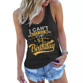 52 Years Old I Cant Keep Calm Its My 52Nd Birthday Women Flowy Tank - Seseable
