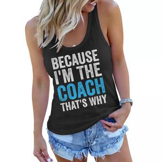 Because Im The Coach Thats Why Funny Women Flowy Tank | Mazezy