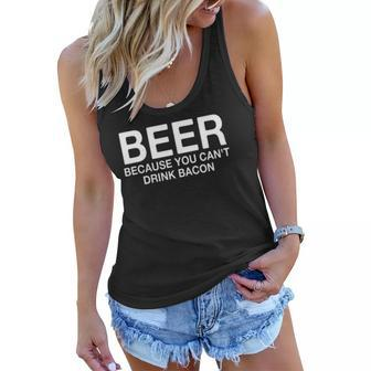 Beer Because You Cant Drink Bacon Funny Drinking Women Flowy Tank | Mazezy