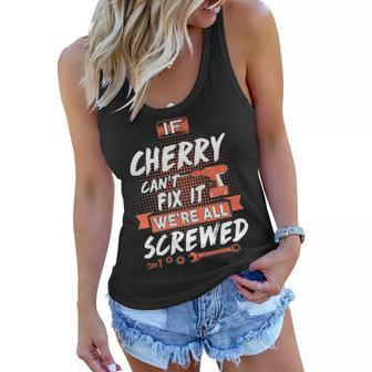 Cherry Name Gift If Cherry Cant Fix It Were All Screwed Women Flowy Tank - Seseable
