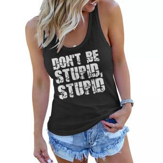Dont Be Stupid Stupid Funny Saying Women Flowy Tank | Mazezy