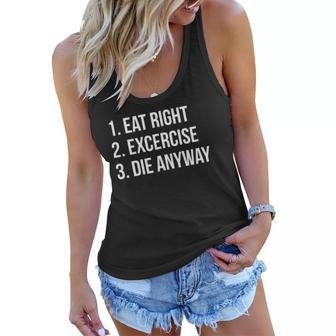 Eat Right Exercise Die Anyway Funny Working Out Women Flowy Tank | Mazezy