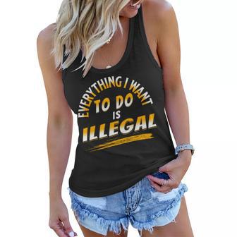 Everything I Want To Do Is Illegal V3 Women Flowy Tank | Favorety DE