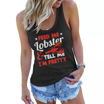 Feed Me Lobster Tell Me Im Pretty Funny Sea Foodie Outfit Women Flowy Tank | Mazezy