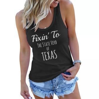 Fixin To State Verb Of Texas Lingo Women Flowy Tank | Mazezy