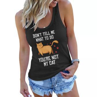 Funny Saying Dont Tell Me What To Do Youre Not My Cat Women Flowy Tank | Mazezy