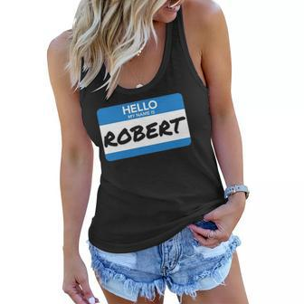 Hello My Name Is Robert Birthday Gifts For Friends Women Flowy Tank | Mazezy